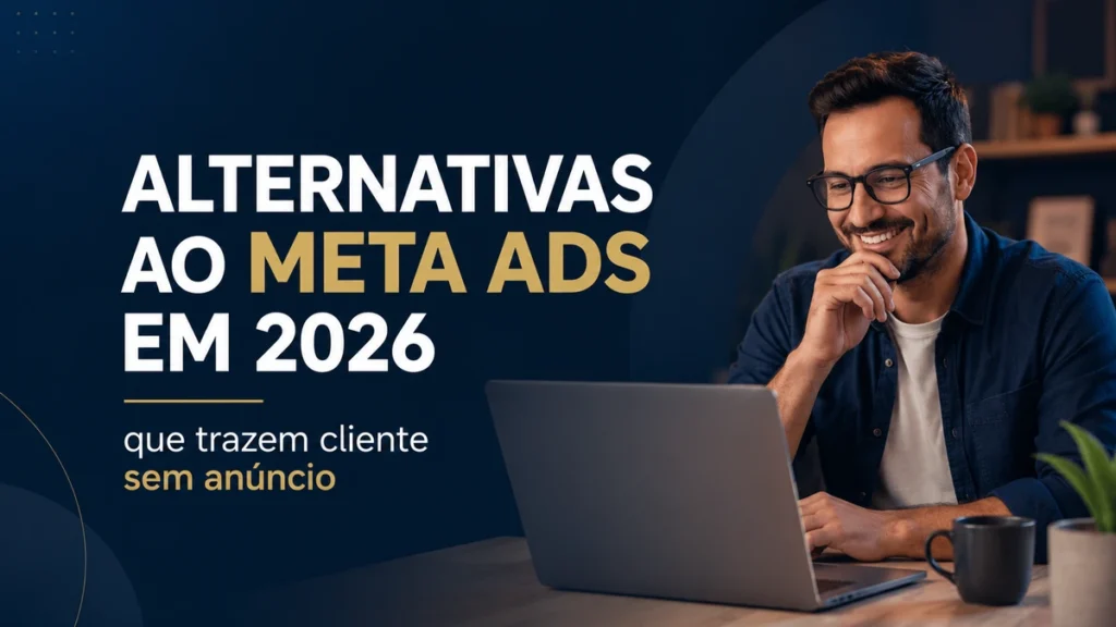 Alternativas ao Meta Ads em 2026 - dono de PME atraindo cliente sem anuncio pago